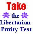  [Take the Libertarian Purity Test] 